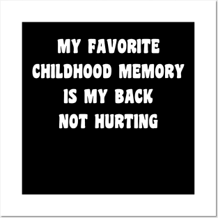 My Favorite Childhood Memory Is My Back Not Hurting Posters and Art